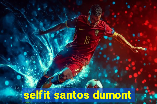 selfit santos dumont